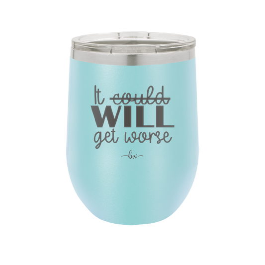 It Could Will Get Worse - Laser Engraved Stainless Steel Drinkware - 2147 -