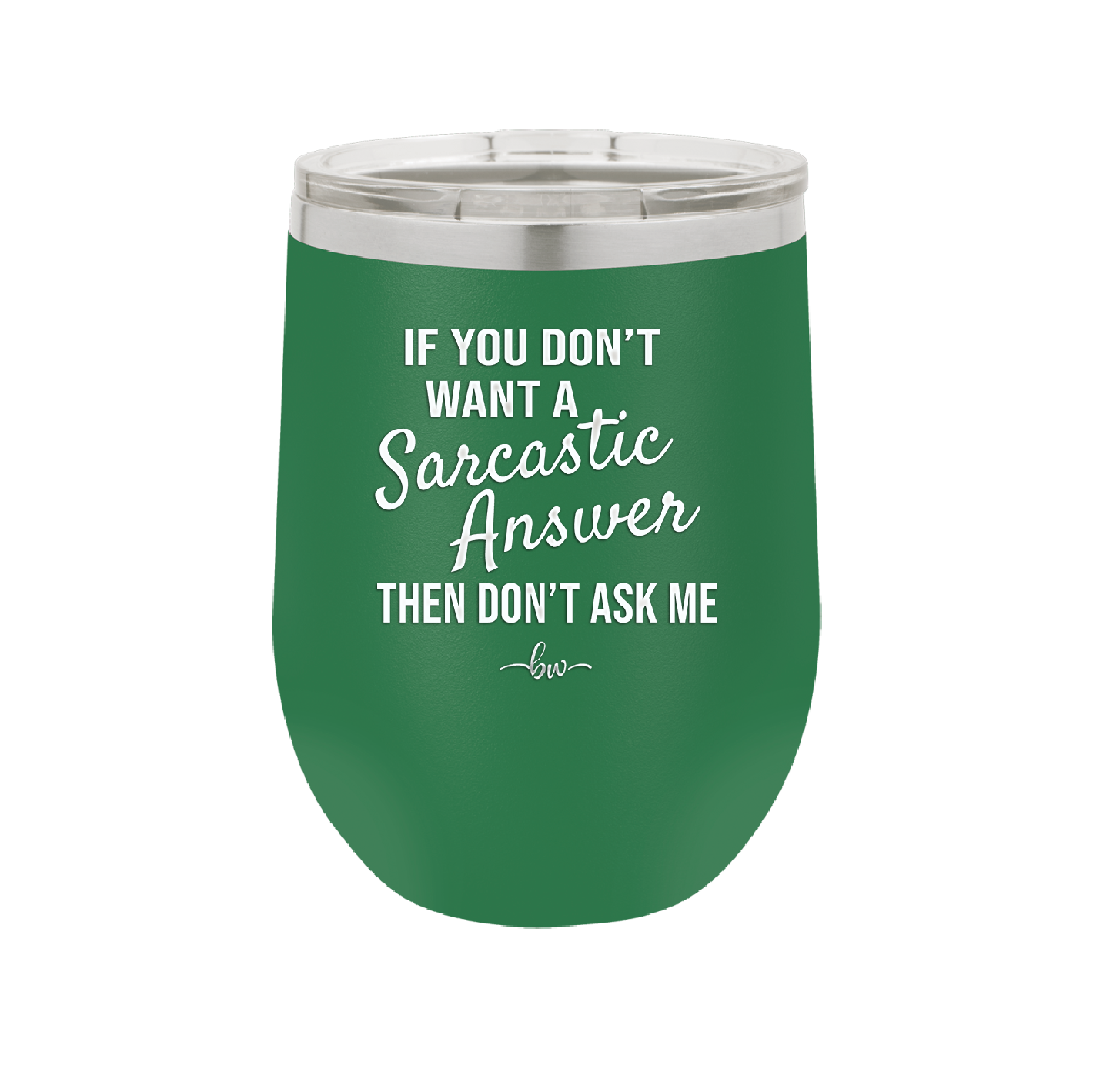 If You Don't Want a Sarcastic Answer then Don't Ask Me - Laser Engraved Stainless Steel Drinkware - 2148 -