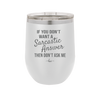 If You Don't Want a Sarcastic Answer then Don't Ask Me - Laser Engraved Stainless Steel Drinkware - 2148 -