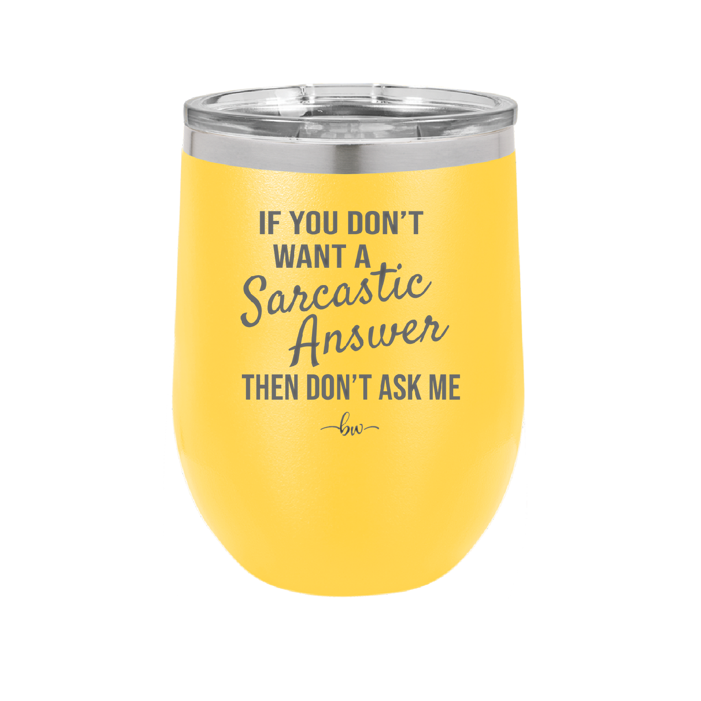 If You Don't Want a Sarcastic Answer then Don't Ask Me - Laser Engraved Stainless Steel Drinkware - 2148 -