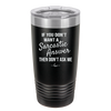 If You Don't Want a Sarcastic Answer then Don't Ask Me - Laser Engraved Stainless Steel Drinkware - 2148 -