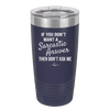 If You Don't Want a Sarcastic Answer then Don't Ask Me - Laser Engraved Stainless Steel Drinkware - 2148 -