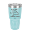 If You Don't Want a Sarcastic Answer then Don't Ask Me - Laser Engraved Stainless Steel Drinkware - 2148 -