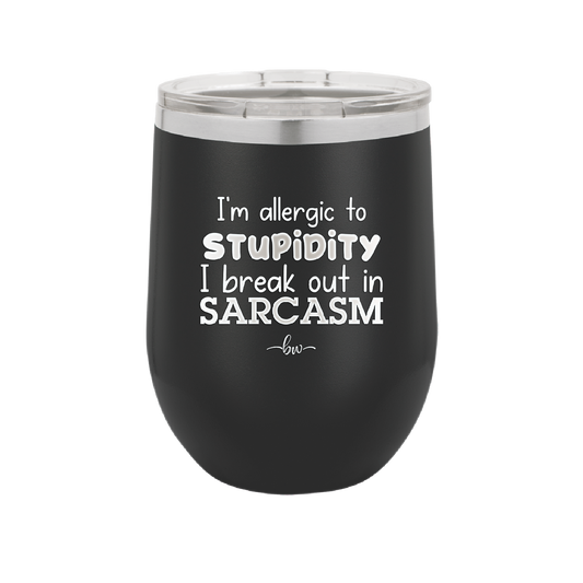 I'm Allergic to Stupidity I Break Out in Sarcasm - Laser Engraved Stainless Steel Drinkware - 2149 -