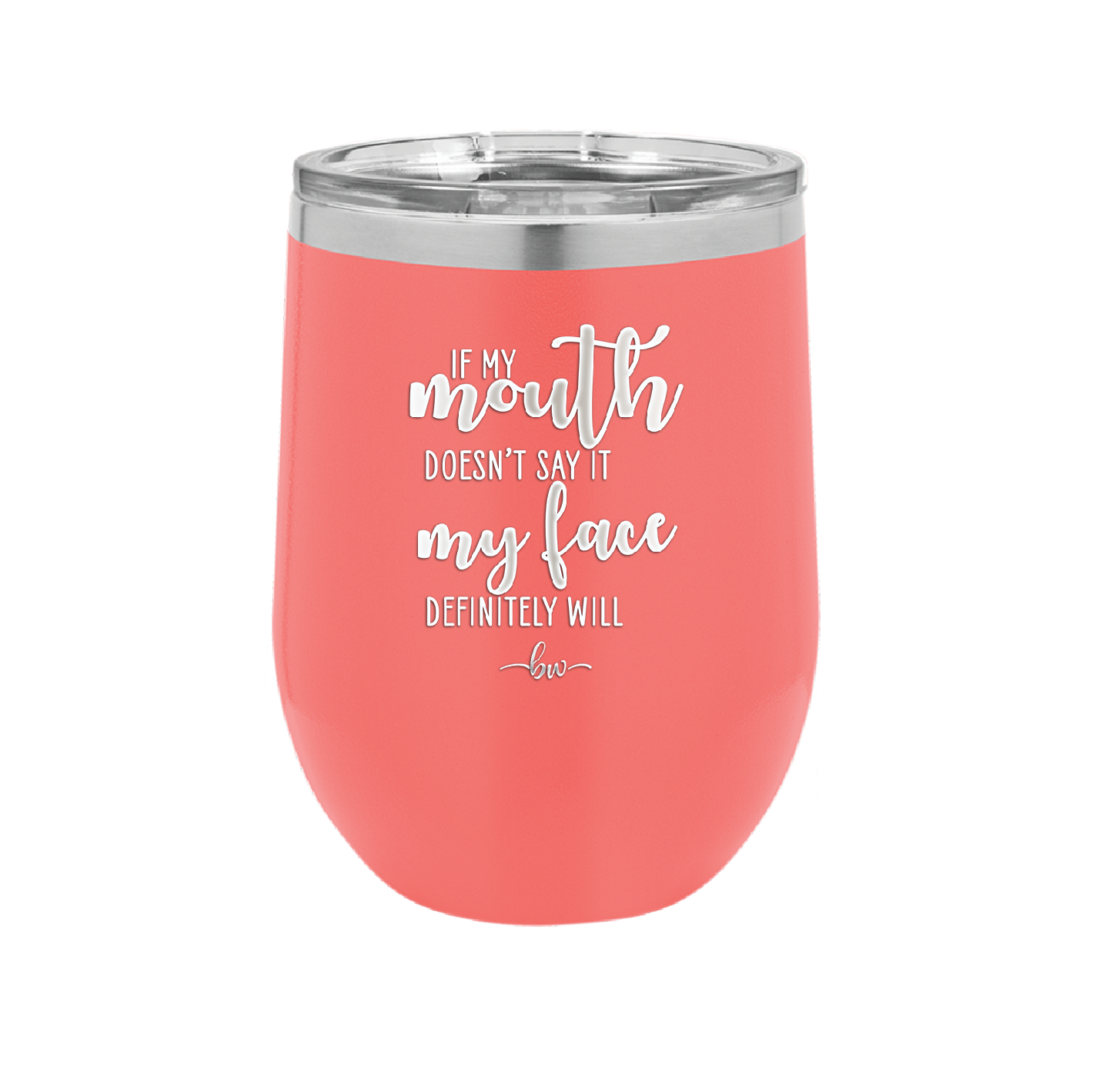 If My Mouth Doesn't Say it My Face Definitely Will - Laser Engraved Stainless Steel Drinkware - 2150 -