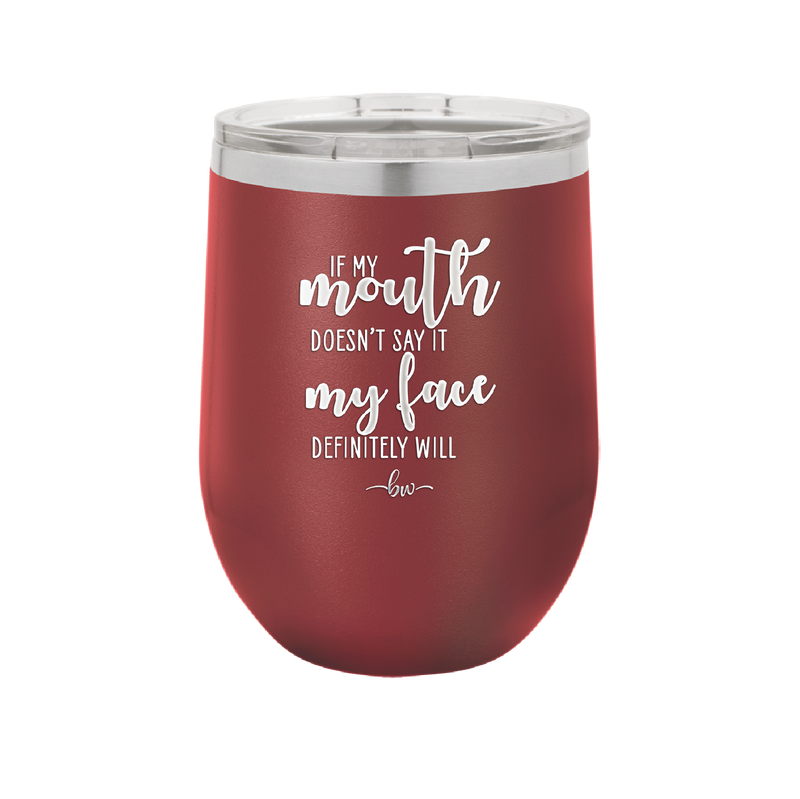 If My Mouth Doesn't Say it My Face Definitely Will - Laser Engraved Stainless Steel Drinkware - 2150 -