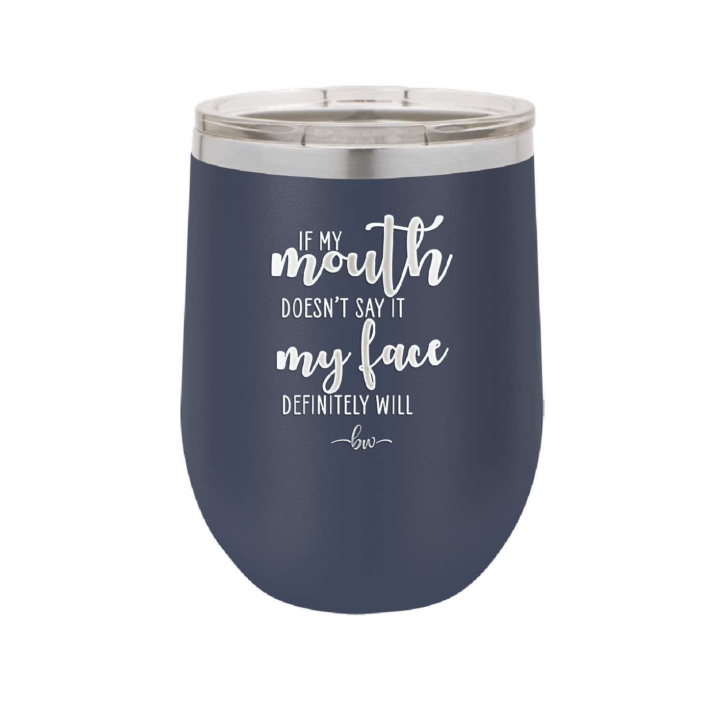 If My Mouth Doesn't Say it My Face Definitely Will - Laser Engraved Stainless Steel Drinkware - 2150 -