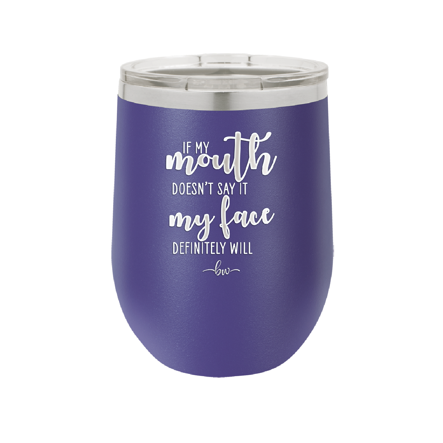 If My Mouth Doesn't Say it My Face Definitely Will - Laser Engraved Stainless Steel Drinkware - 2150 -