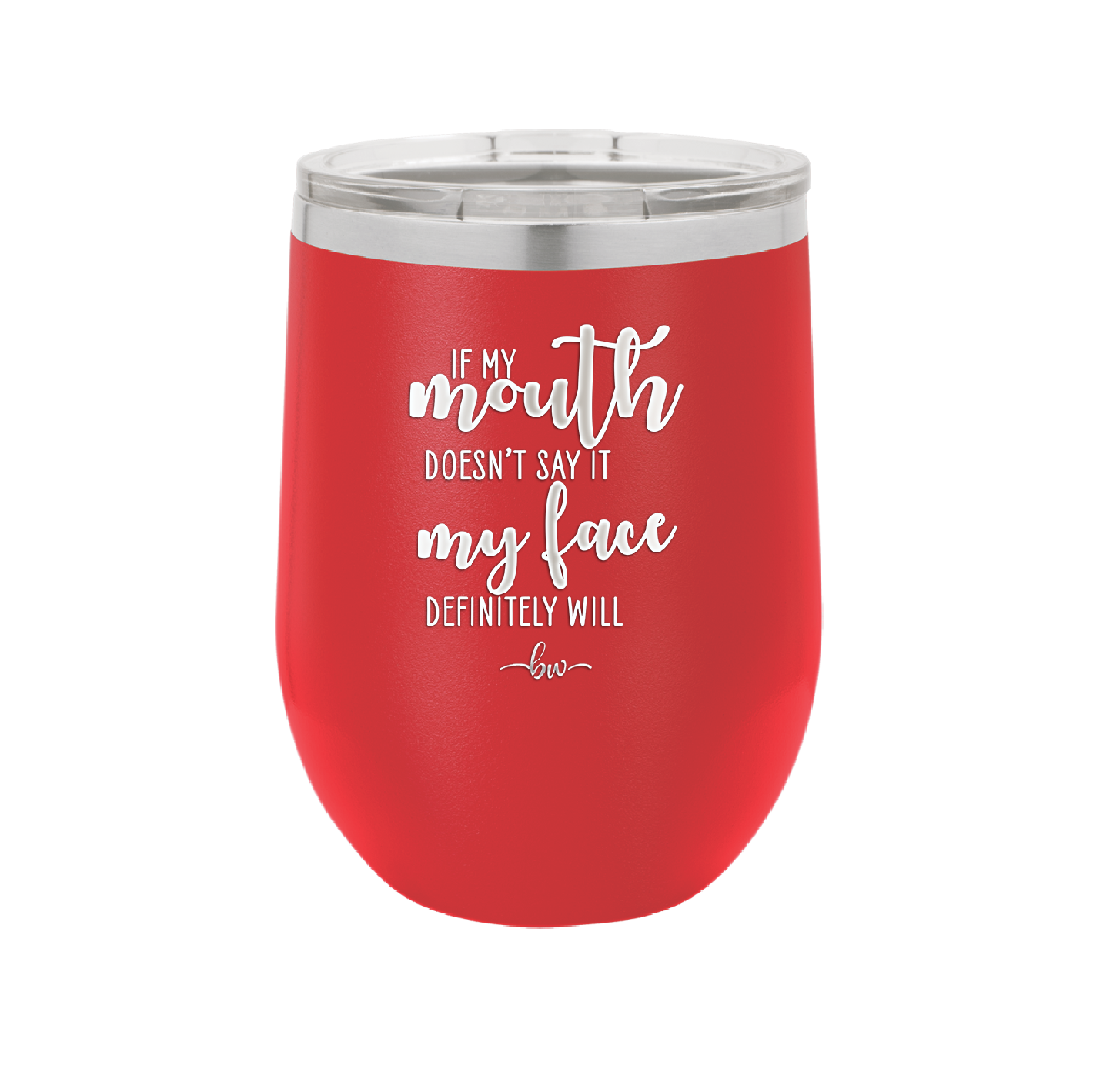 If My Mouth Doesn't Say it My Face Definitely Will - Laser Engraved Stainless Steel Drinkware - 2150 -