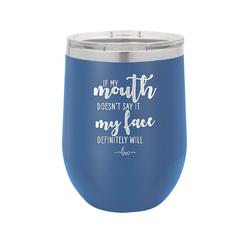 If My Mouth Doesn't Say it My Face Definitely Will - Laser Engraved Stainless Steel Drinkware - 2150 -