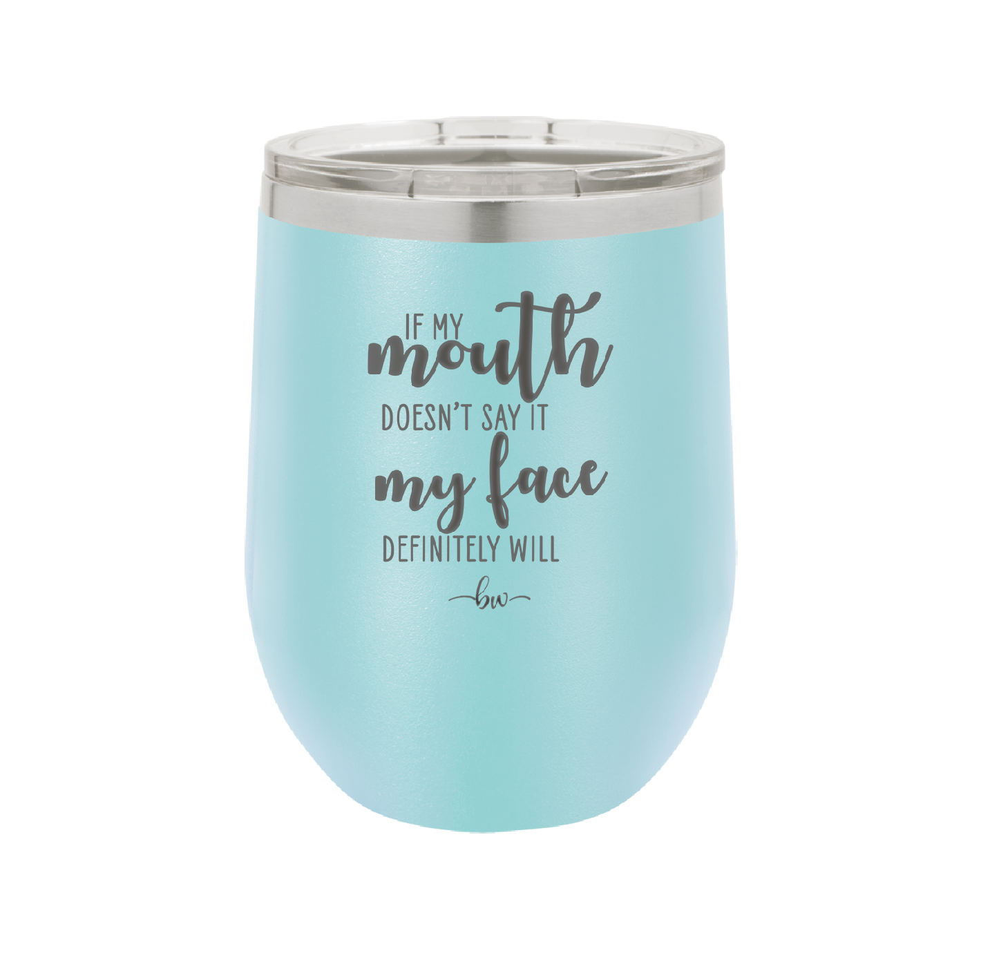 If My Mouth Doesn't Say it My Face Definitely Will - Laser Engraved Stainless Steel Drinkware - 2150 -