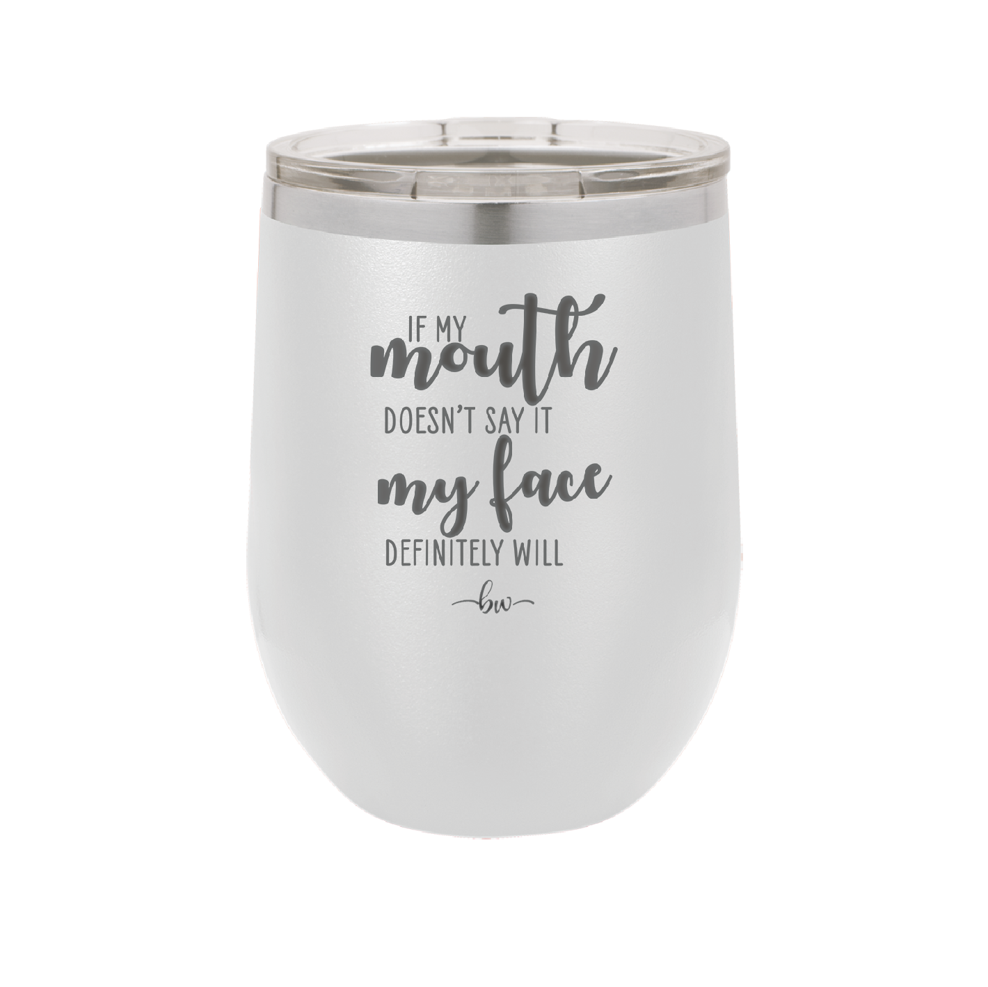 If My Mouth Doesn't Say it My Face Definitely Will - Laser Engraved Stainless Steel Drinkware - 2150 -