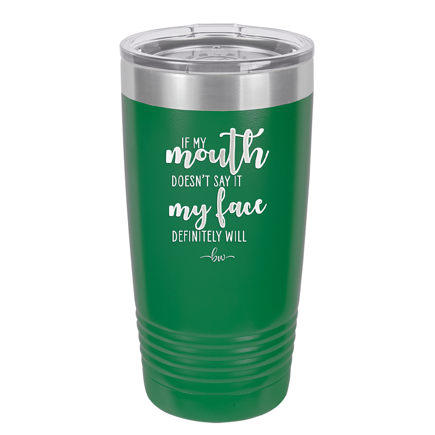 If My Mouth Doesn't Say it My Face Definitely Will - Laser Engraved Stainless Steel Drinkware - 2150 -