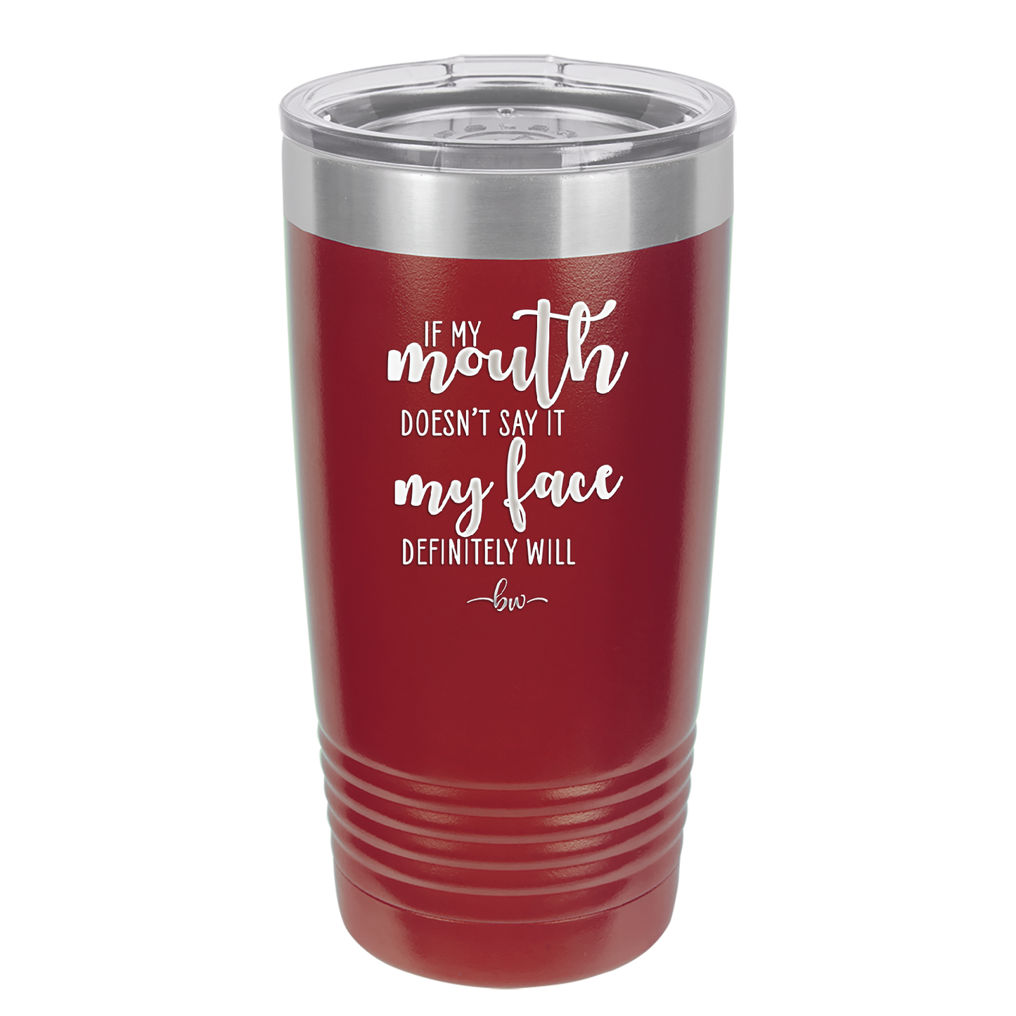 If My Mouth Doesn't Say it My Face Definitely Will - Laser Engraved Stainless Steel Drinkware - 2150 -