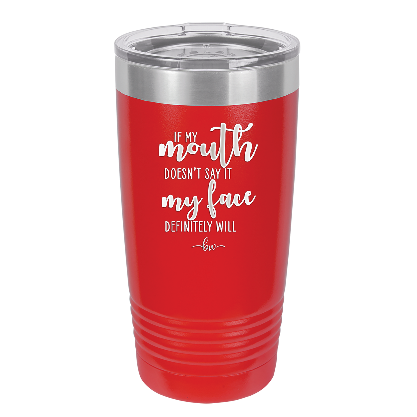 If My Mouth Doesn't Say it My Face Definitely Will - Laser Engraved Stainless Steel Drinkware - 2150 -