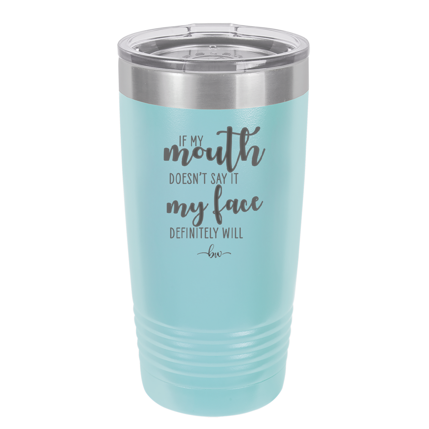 If My Mouth Doesn't Say it My Face Definitely Will - Laser Engraved Stainless Steel Drinkware - 2150 -