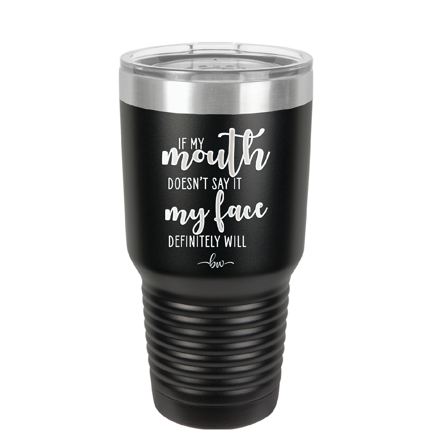 If My Mouth Doesn't Say it My Face Definitely Will - Laser Engraved Stainless Steel Drinkware - 2150 -