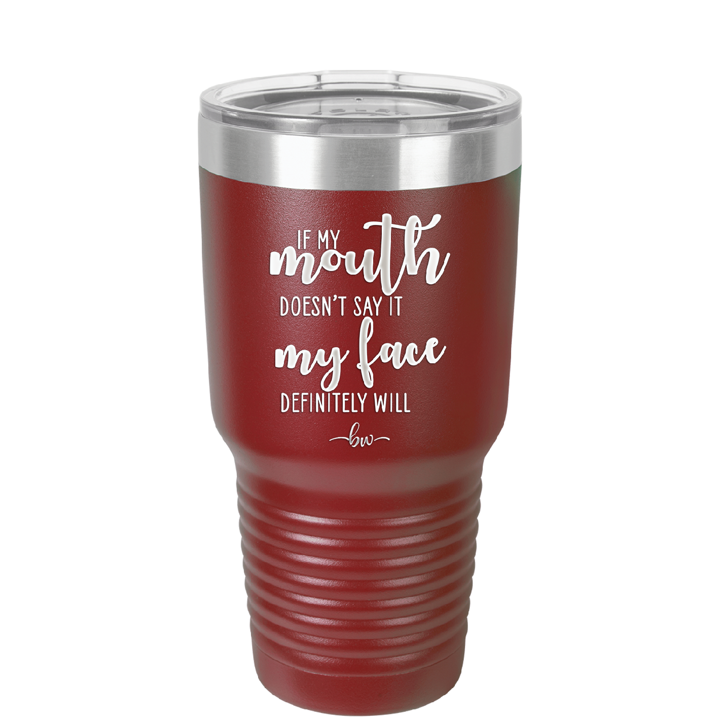 If My Mouth Doesn't Say it My Face Definitely Will - Laser Engraved Stainless Steel Drinkware - 2150 -