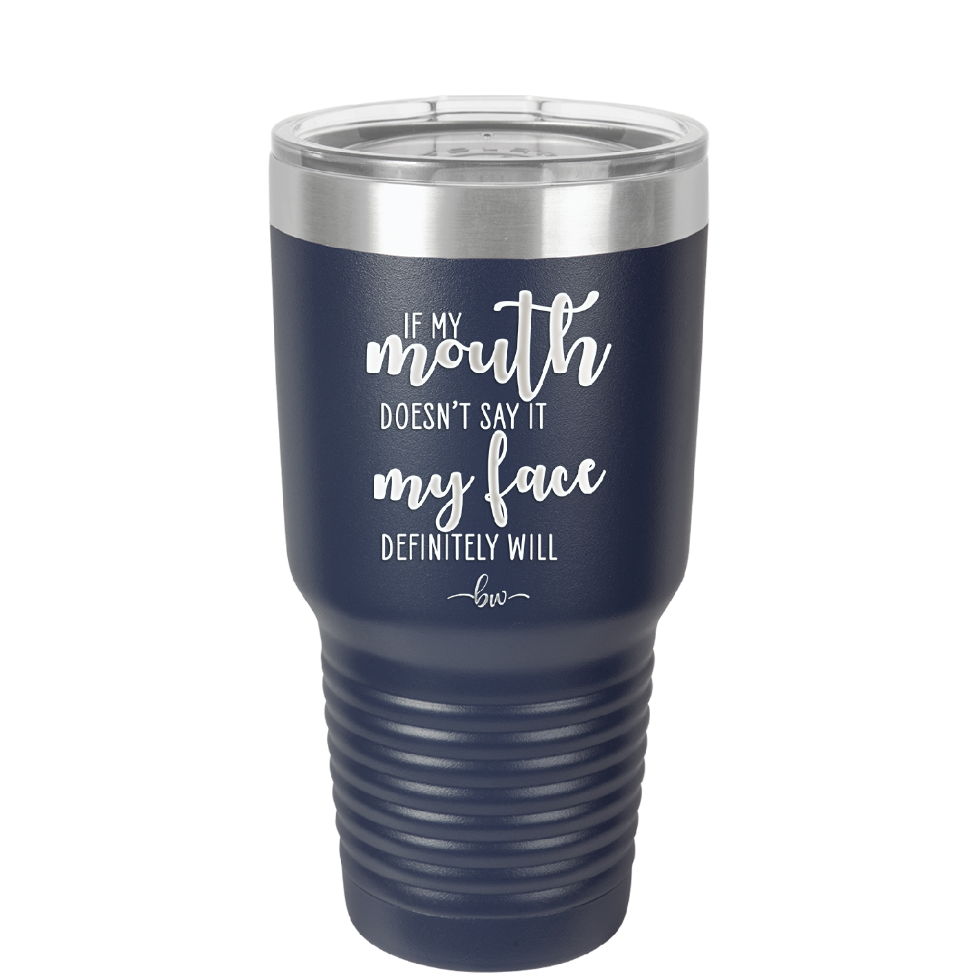 If My Mouth Doesn't Say it My Face Definitely Will - Laser Engraved Stainless Steel Drinkware - 2150 -