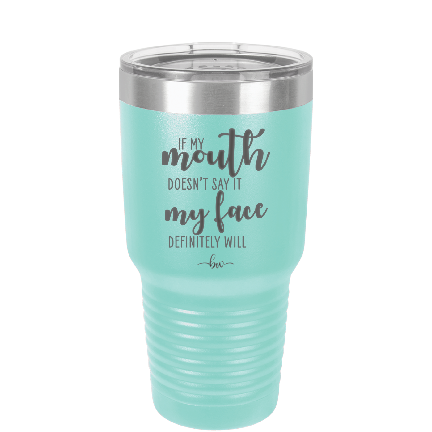 If My Mouth Doesn't Say it My Face Definitely Will - Laser Engraved Stainless Steel Drinkware - 2150 -