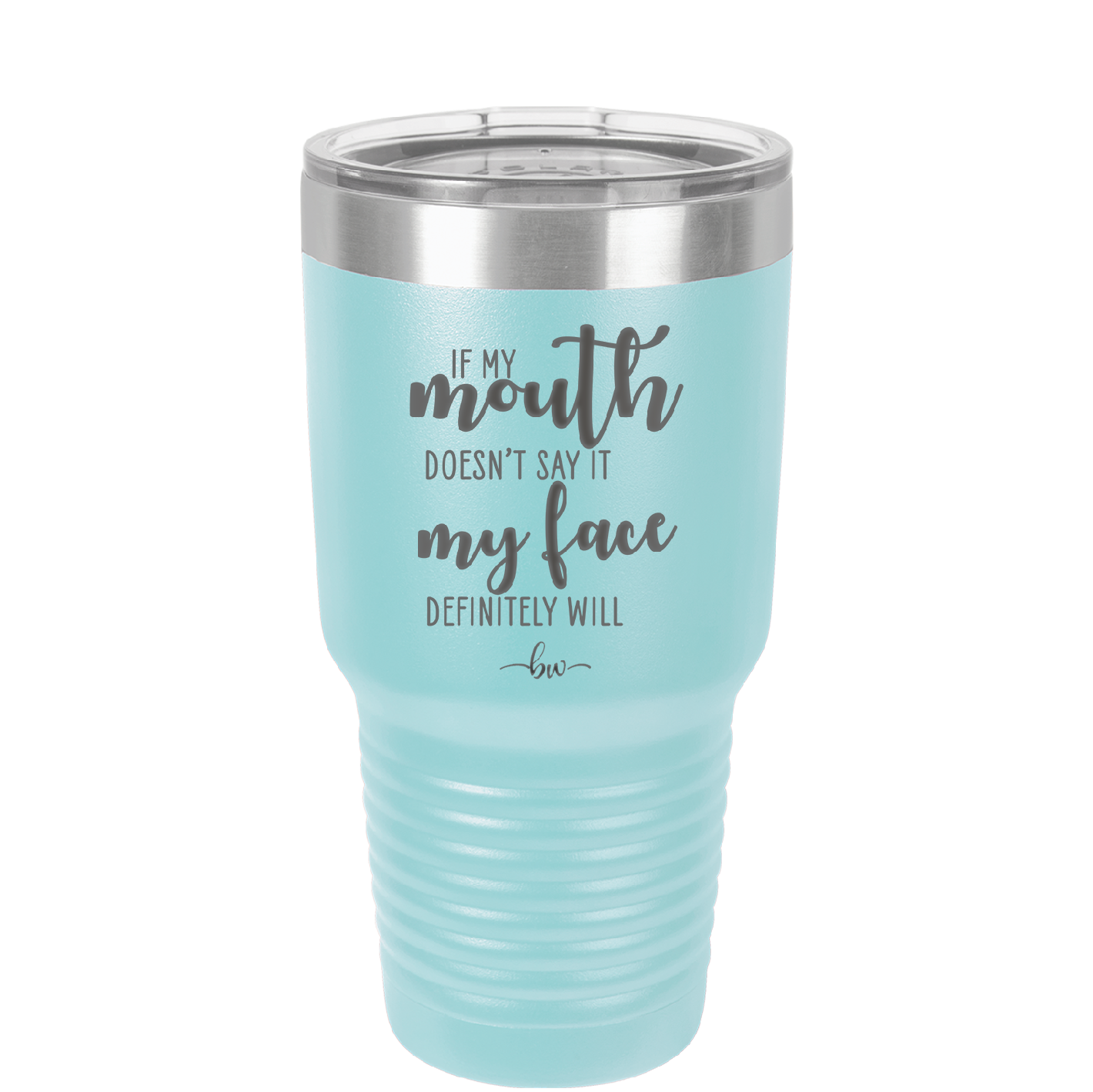 If My Mouth Doesn't Say it My Face Definitely Will - Laser Engraved Stainless Steel Drinkware - 2150 -