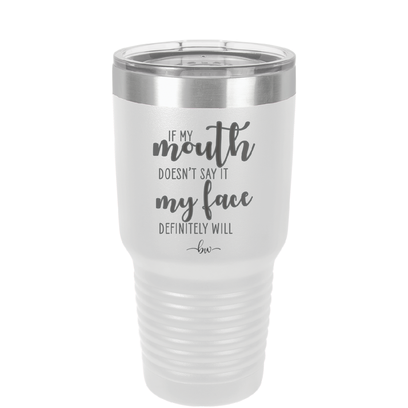 If My Mouth Doesn't Say it My Face Definitely Will - Laser Engraved Stainless Steel Drinkware - 2150 -