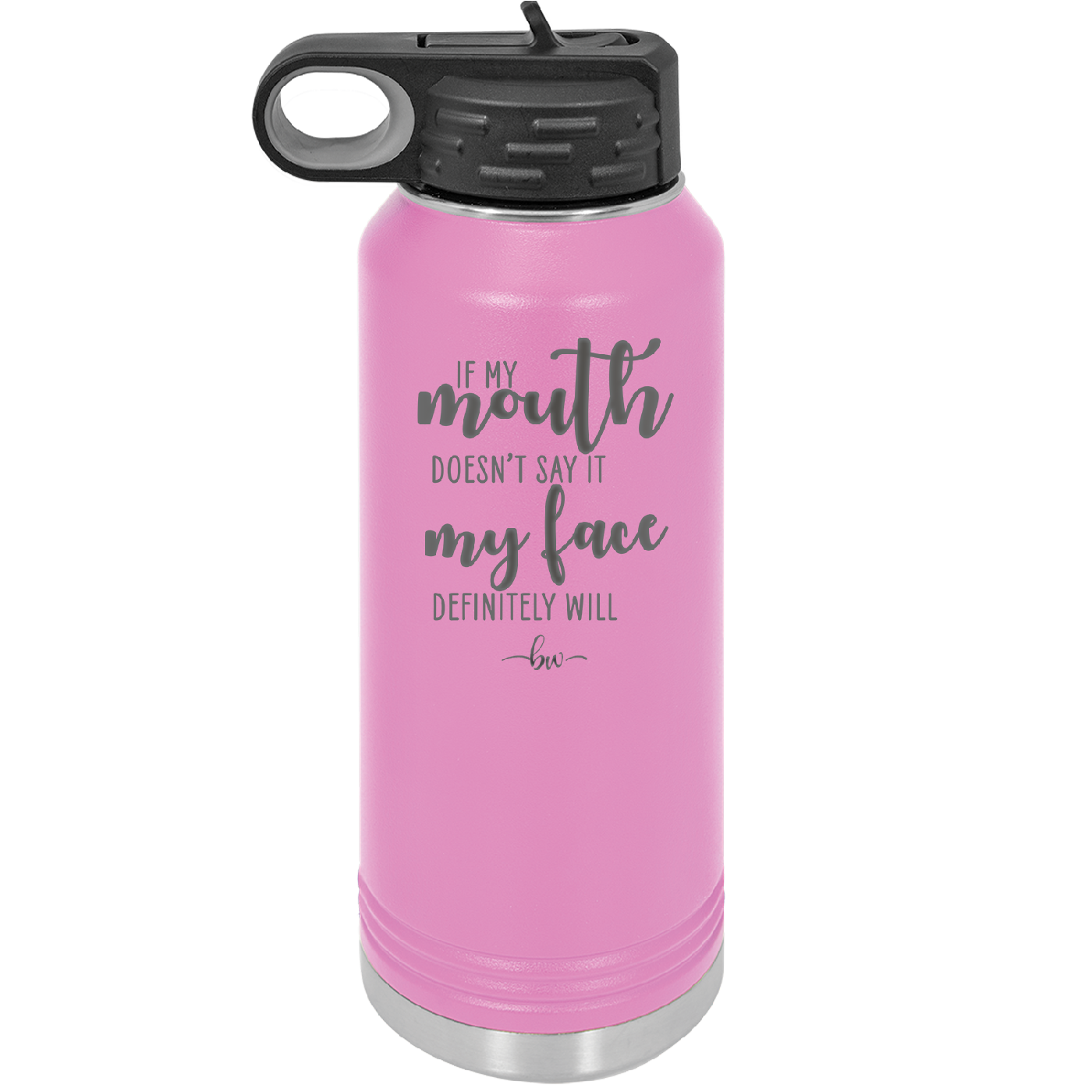 If My Mouth Doesn't Say it My Face Definitely Will - Laser Engraved Stainless Steel Drinkware - 2150 -