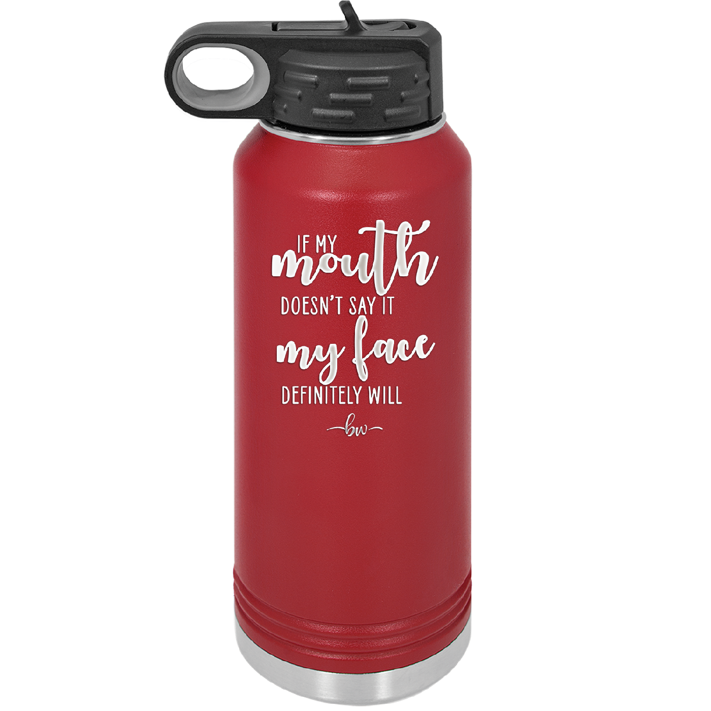 If My Mouth Doesn't Say it My Face Definitely Will - Laser Engraved Stainless Steel Drinkware - 2150 -