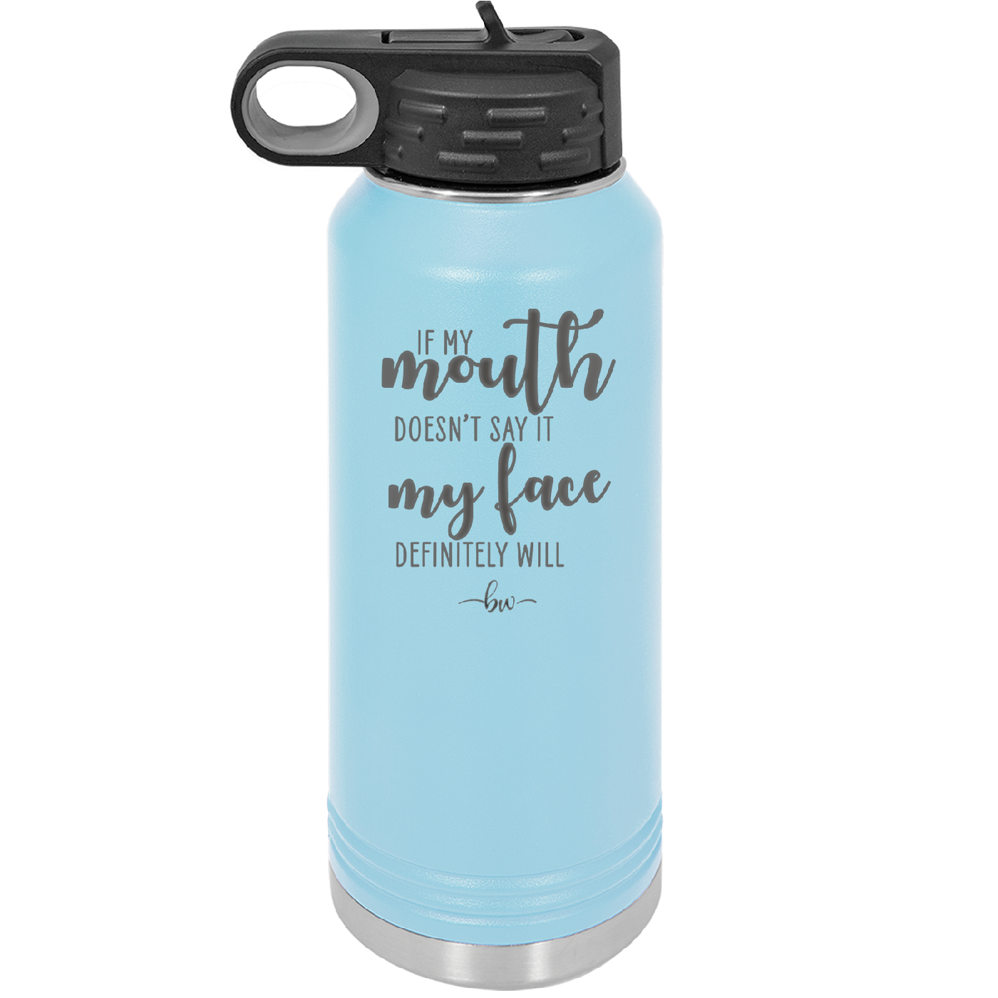 If My Mouth Doesn't Say it My Face Definitely Will - Laser Engraved Stainless Steel Drinkware - 2150 -