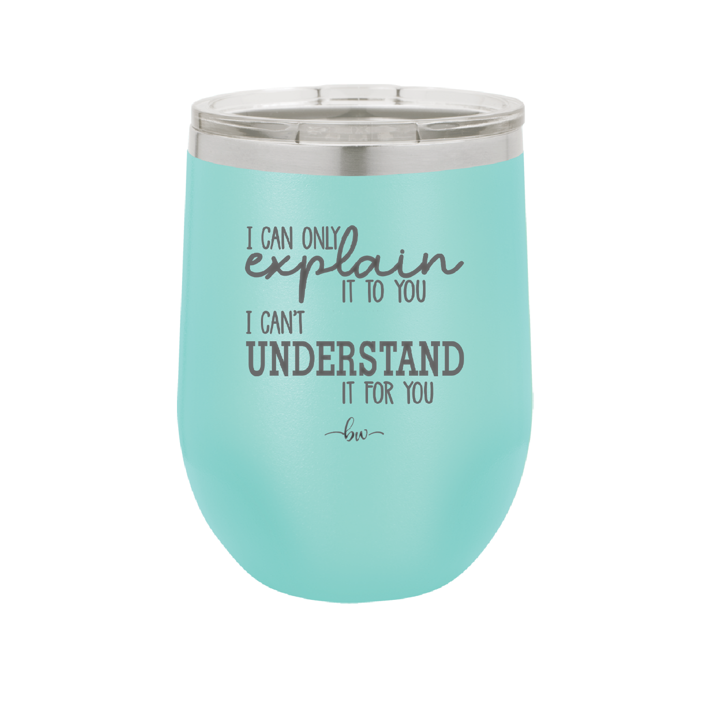 I Can Only Explain it to You I Can't Understand it For You - Laser Engraved Stainless Steel Drinkware - 2152 -