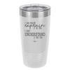 I Can Only Explain it to You I Can't Understand it For You - Laser Engraved Stainless Steel Drinkware - 2152 -