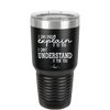 I Can Only Explain it to You I Can't Understand it For You - Laser Engraved Stainless Steel Drinkware - 2152 -