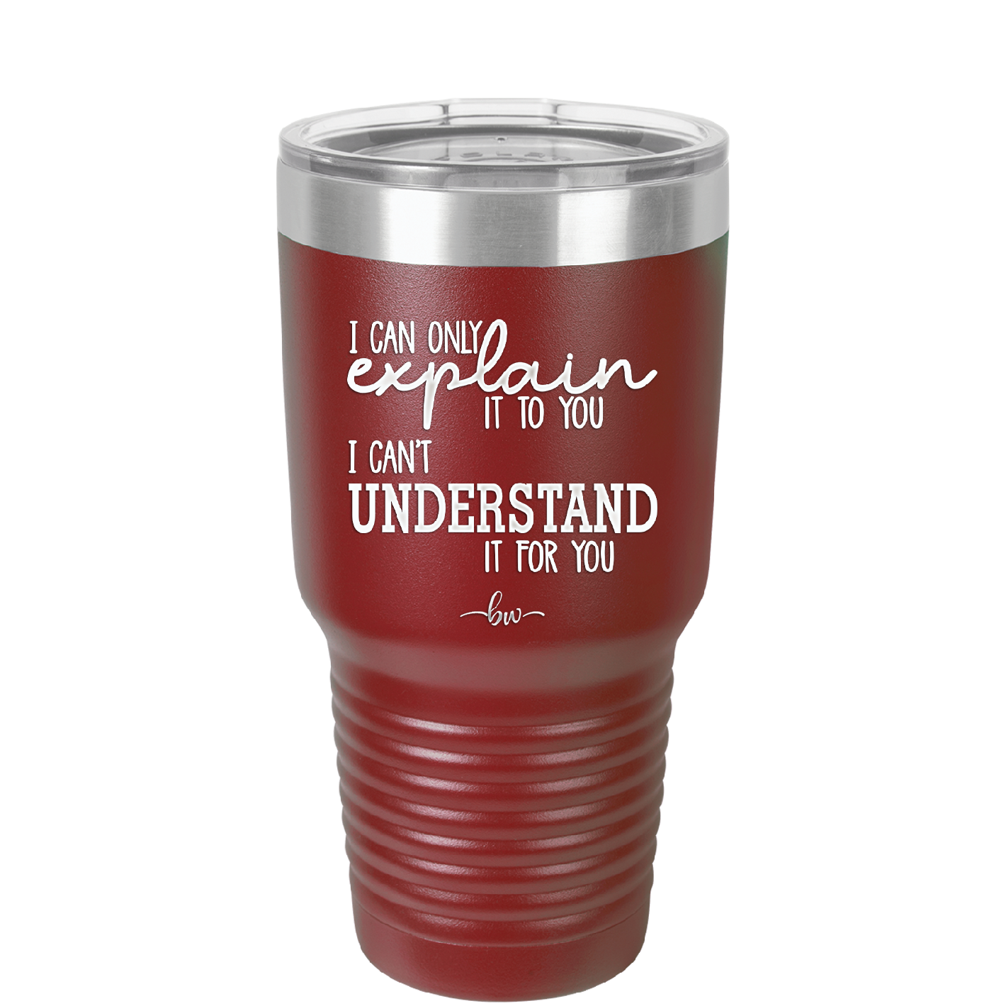 I Can Only Explain it to You I Can't Understand it For You - Laser Engraved Stainless Steel Drinkware - 2152 -