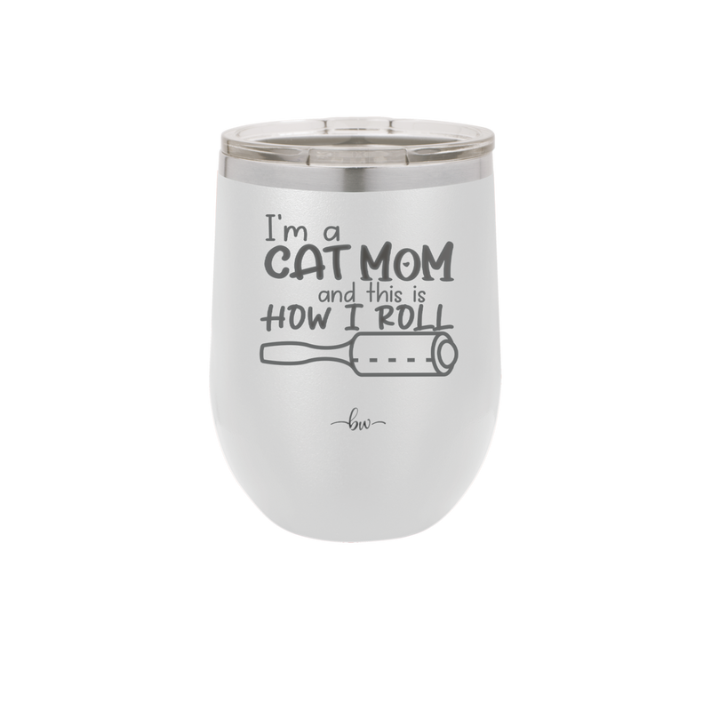 I'm a Cat Mom and This is How I Roll - Laser Engraved Stainless Steel Drinkware - 2184 -