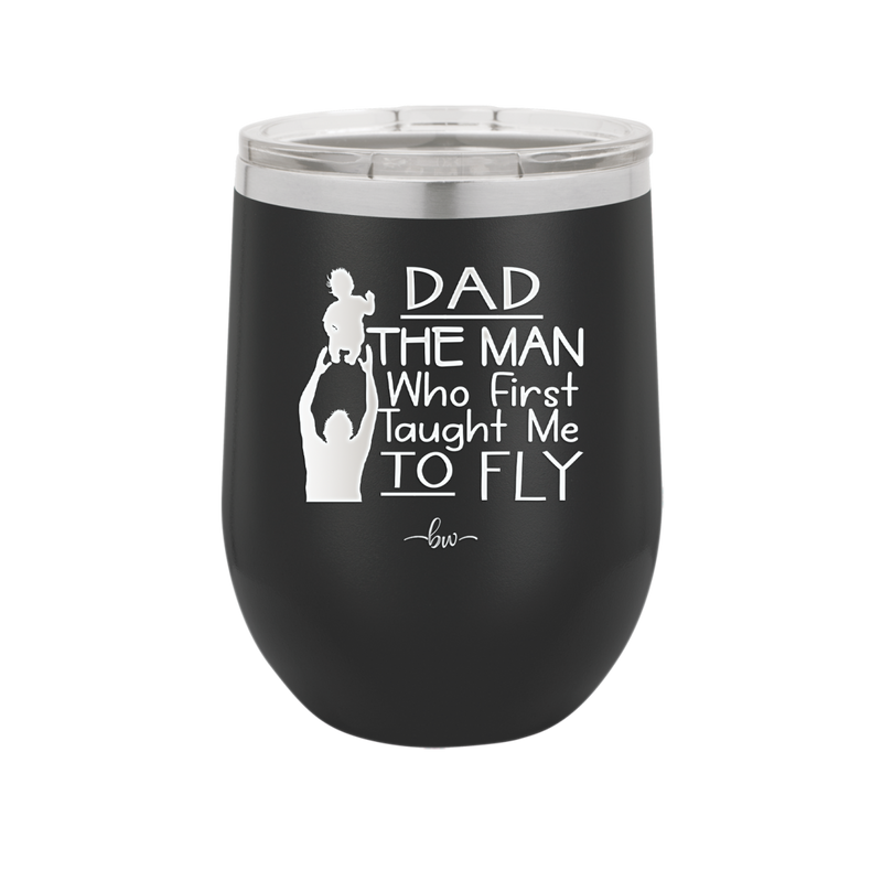 Dad the Man Who First Taught Me to Fly - Laser Engraved Stainless Steel Drinkware - 2189 -