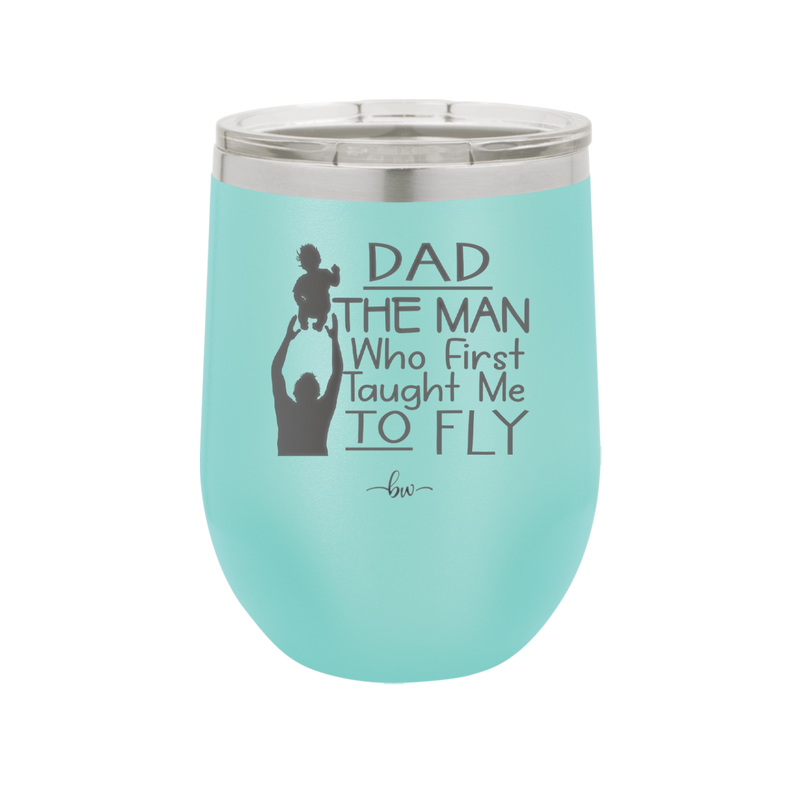 Dad the Man Who First Taught Me to Fly - Laser Engraved Stainless Steel Drinkware - 2189 -