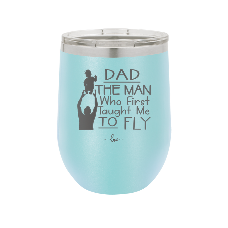 Dad the Man Who First Taught Me to Fly - Laser Engraved Stainless Steel Drinkware - 2189 -