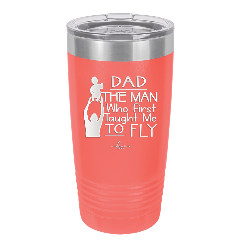 Dad the Man Who First Taught Me to Fly - Laser Engraved Stainless Steel Drinkware - 2189 -