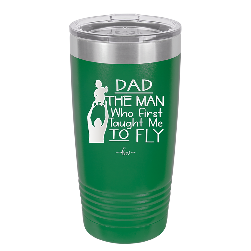 Dad the Man Who First Taught Me to Fly - Laser Engraved Stainless Steel Drinkware - 2189 -