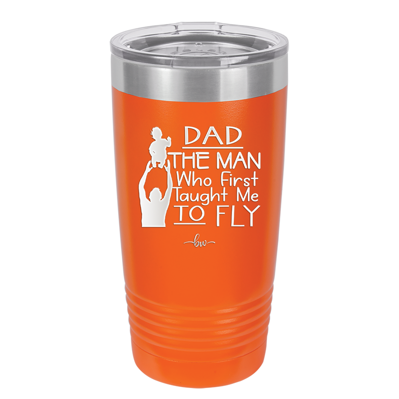 Dad the Man Who First Taught Me to Fly - Laser Engraved Stainless Steel Drinkware - 2189 -