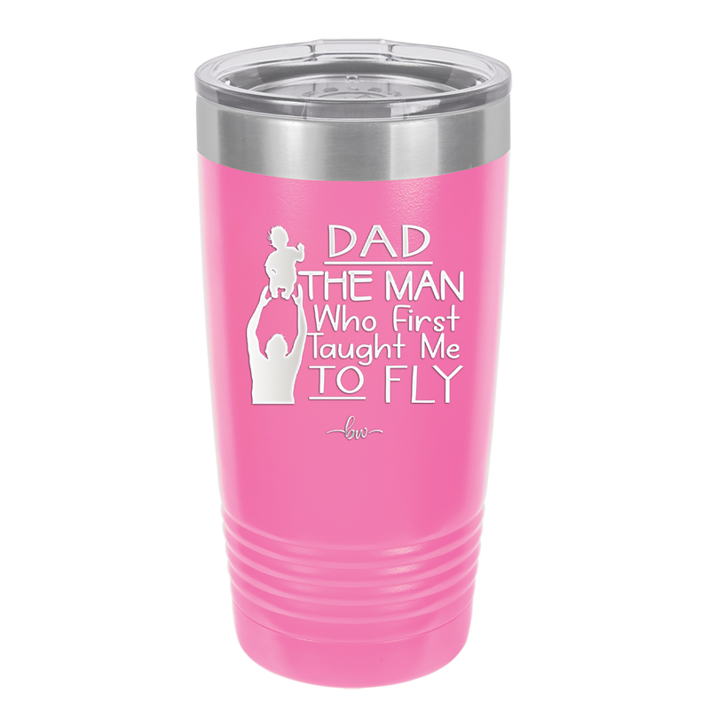 Dad the Man Who First Taught Me to Fly - Laser Engraved Stainless Steel Drinkware - 2189 -