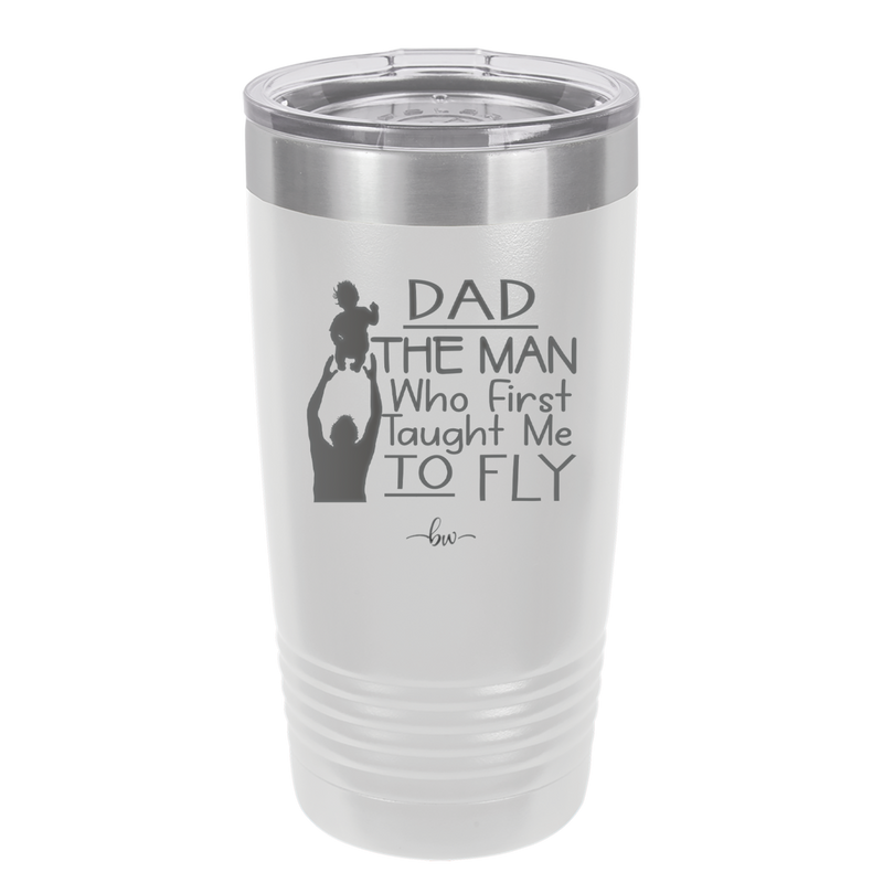 Dad the Man Who First Taught Me to Fly - Laser Engraved Stainless Steel Drinkware - 2189 -