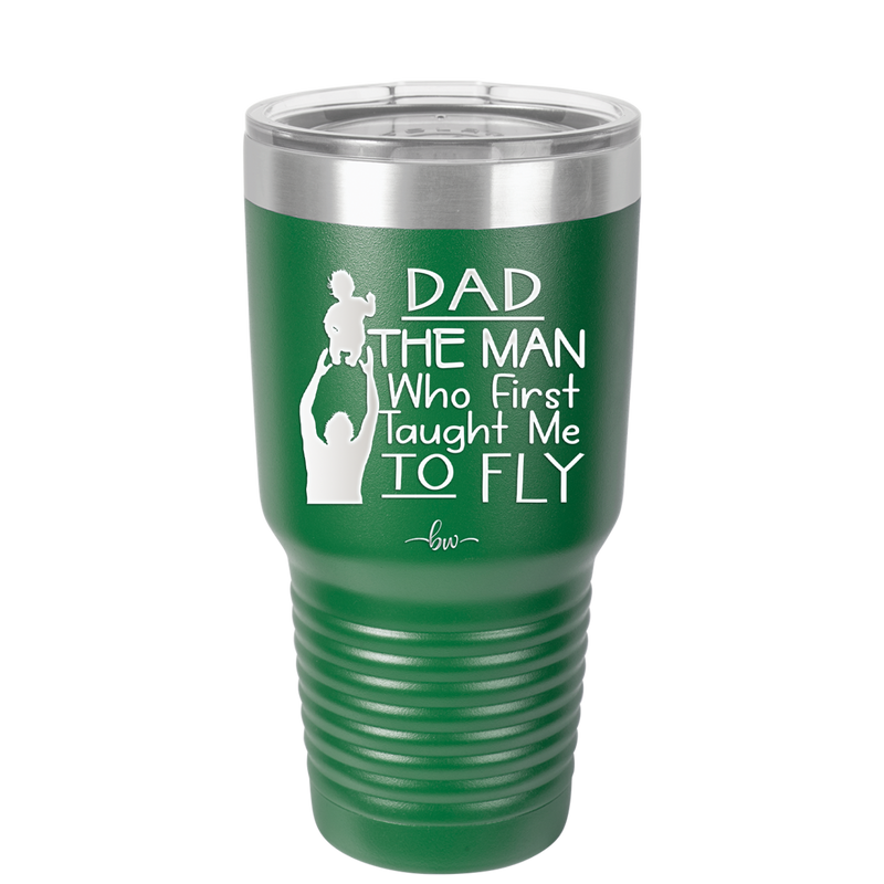 Dad the Man Who First Taught Me to Fly - Laser Engraved Stainless Steel Drinkware - 2189 -