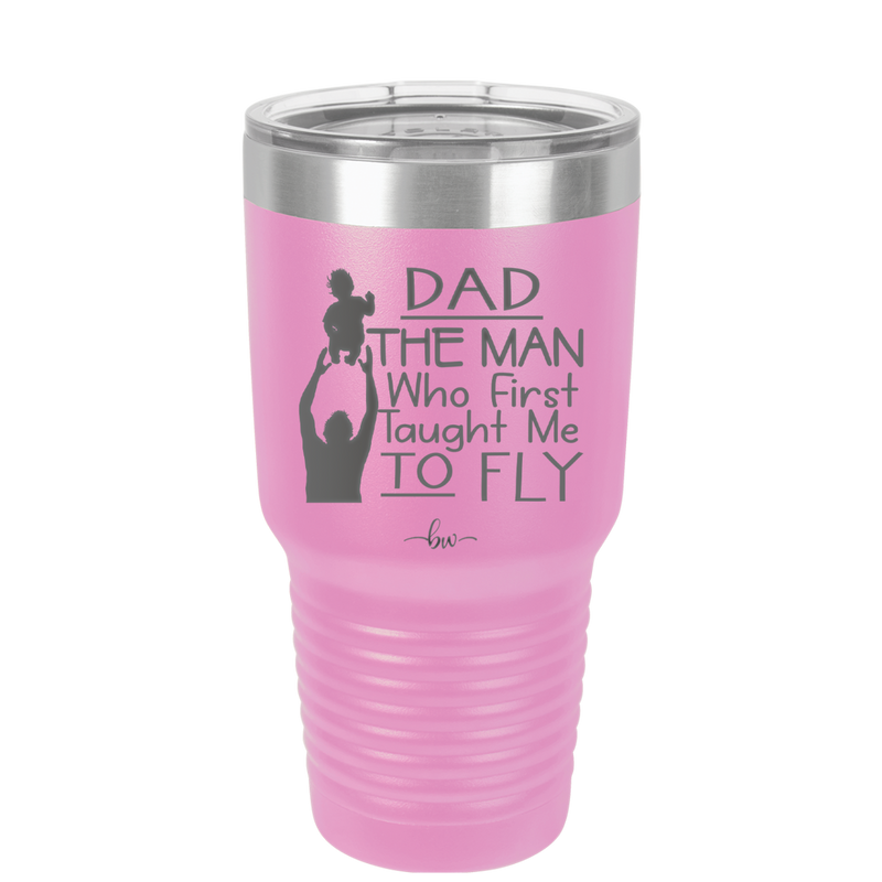 Dad the Man Who First Taught Me to Fly - Laser Engraved Stainless Steel Drinkware - 2189 -