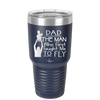 Dad the Man Who First Taught Me to Fly - Laser Engraved Stainless Steel Drinkware - 2189 -