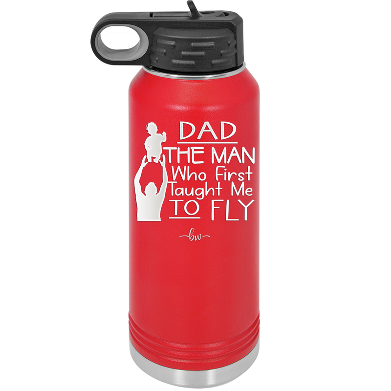 Dad the Man Who First Taught Me to Fly - Laser Engraved Stainless Steel Drinkware - 2189 -