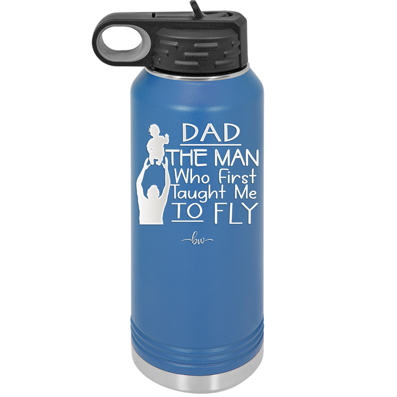 Dad the Man Who First Taught Me to Fly - Laser Engraved Stainless Steel Drinkware - 2189 -