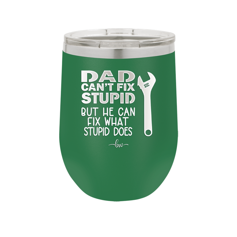 Dad Can't Fix Stupid But He Can Fix What Stupid Does - Laser Engraved Stainless Steel Drinkware - 2193 -