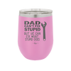 Dad Can't Fix Stupid But He Can Fix What Stupid Does - Laser Engraved Stainless Steel Drinkware - 2193 -