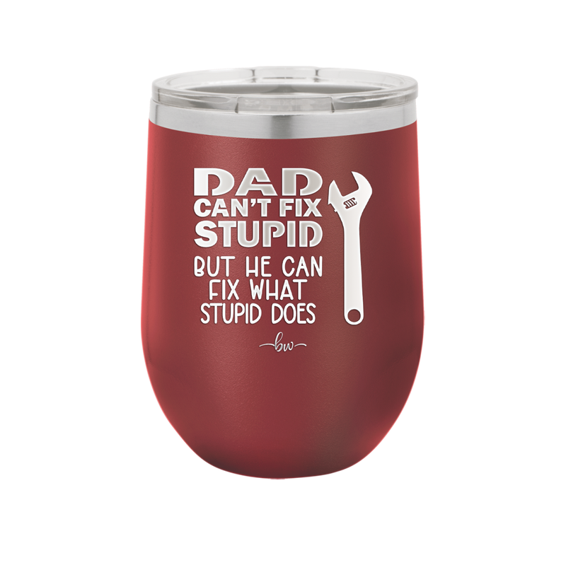 Dad Can't Fix Stupid But He Can Fix What Stupid Does - Laser Engraved Stainless Steel Drinkware - 2193 -